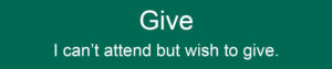 Give - I can't attend but wish to give.